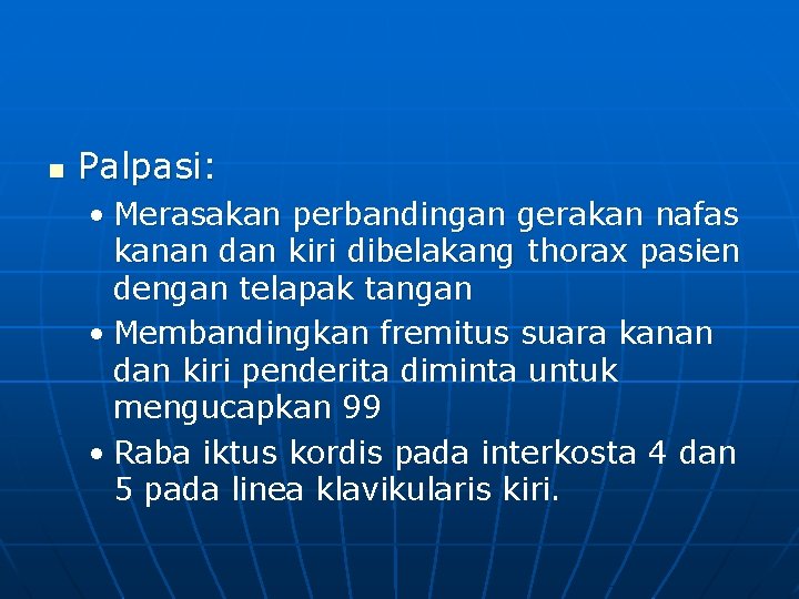 n Palpasi: • Merasakan perbandingan gerakan nafas kanan dan kiri dibelakang thorax pasien dengan