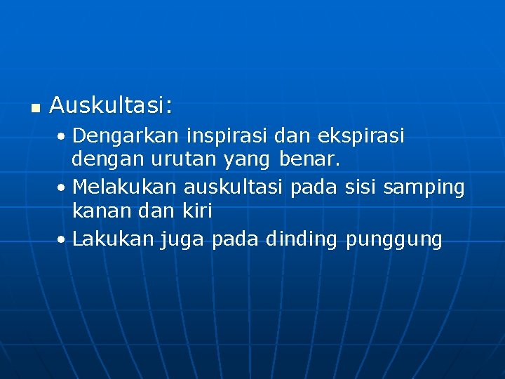 n Auskultasi: • Dengarkan inspirasi dan ekspirasi dengan urutan yang benar. • Melakukan auskultasi