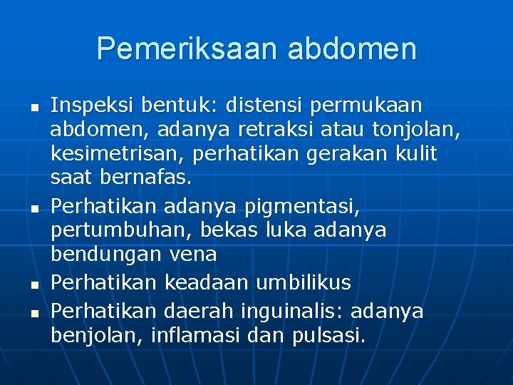 Pemeriksaan abdomen n n Inspeksi bentuk: distensi permukaan abdomen, adanya retraksi atau tonjolan, kesimetrisan,