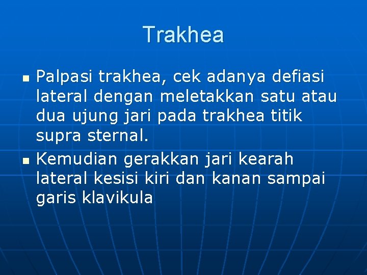 Trakhea n n Palpasi trakhea, cek adanya defiasi lateral dengan meletakkan satu atau dua