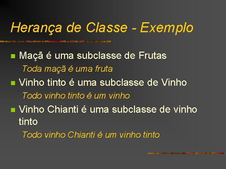 Herança de Classe - Exemplo n Maçã é uma subclasse de Frutas Toda maçã