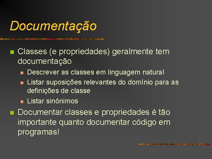 Documentação n Classes (e propriedades) geralmente tem documentação n n Descrever as classes em