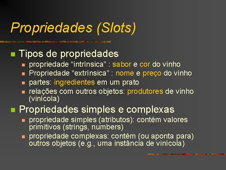 Propriedades (Slots) n Tipos de propriedades n n n propriedade “intrínsica” : sabor e