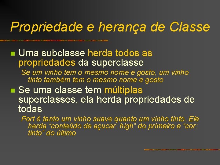 Propriedade e herança de Classe n Uma subclasse herda todos as propriedades da superclasse