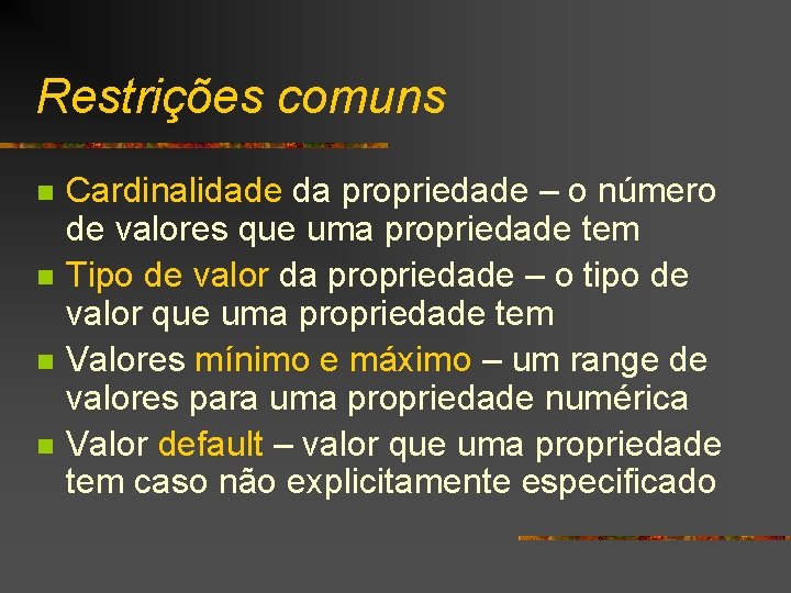 Restrições comuns n n Cardinalidade da propriedade – o número de valores que uma