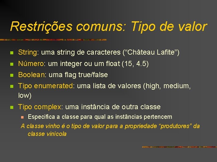 Restrições comuns: Tipo de valor n String: uma string de caracteres (“Château Lafite”) n