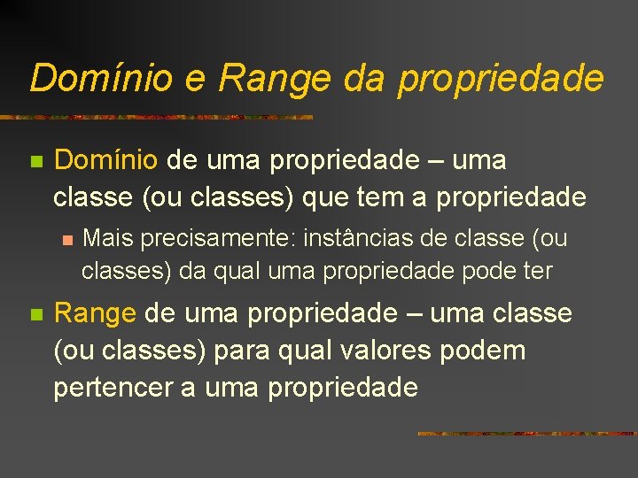 Domínio e Range da propriedade n Domínio de uma propriedade – uma classe (ou