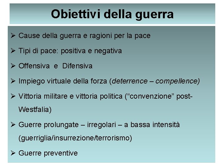 Obiettivi della guerra Ø Cause della guerra e ragioni per la pace Ø Tipi