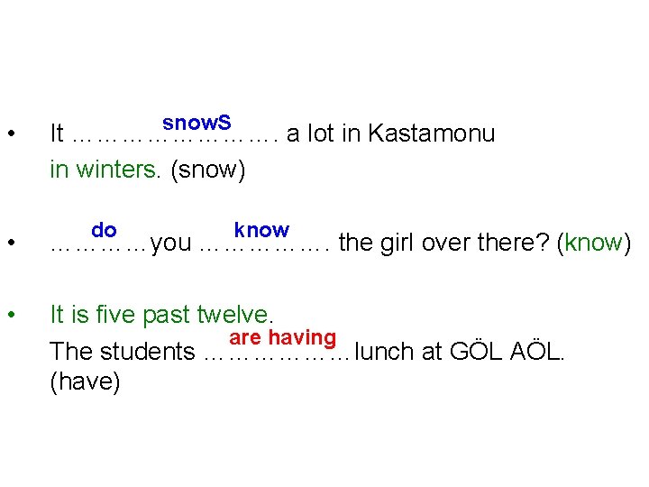  • snow. S It …………. a lot in Kastamonu in winters. (snow) do