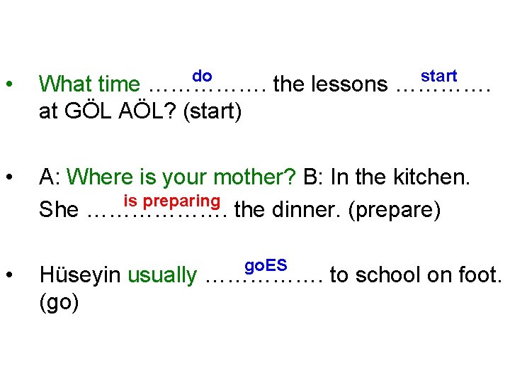 do start • What time ……………. the lessons …………. at GÖL AÖL? (start) •