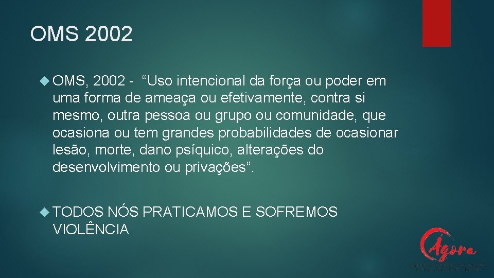 OMS 2002 OMS, 2002 - “Uso intencional da força ou poder em uma forma