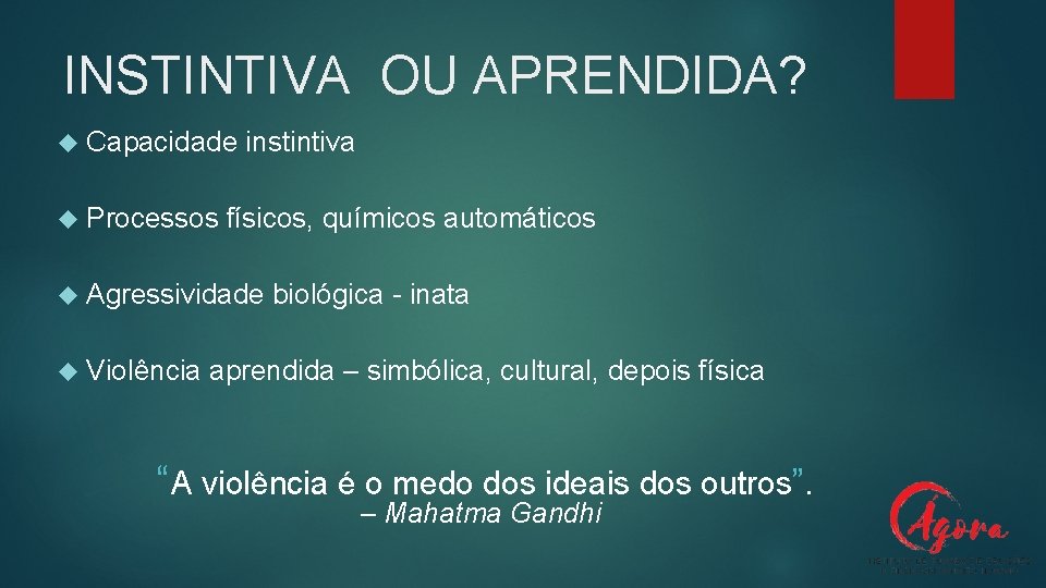INSTINTIVA OU APRENDIDA? Capacidade Processos instintiva físicos, químicos automáticos Agressividade Violência biológica - inata