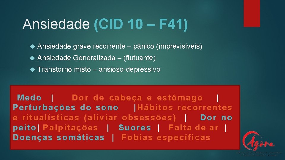 Ansiedade (CID 10 – F 41) Ansiedade grave recorrente – pânico (imprevisíveis) Ansiedade Generalizada