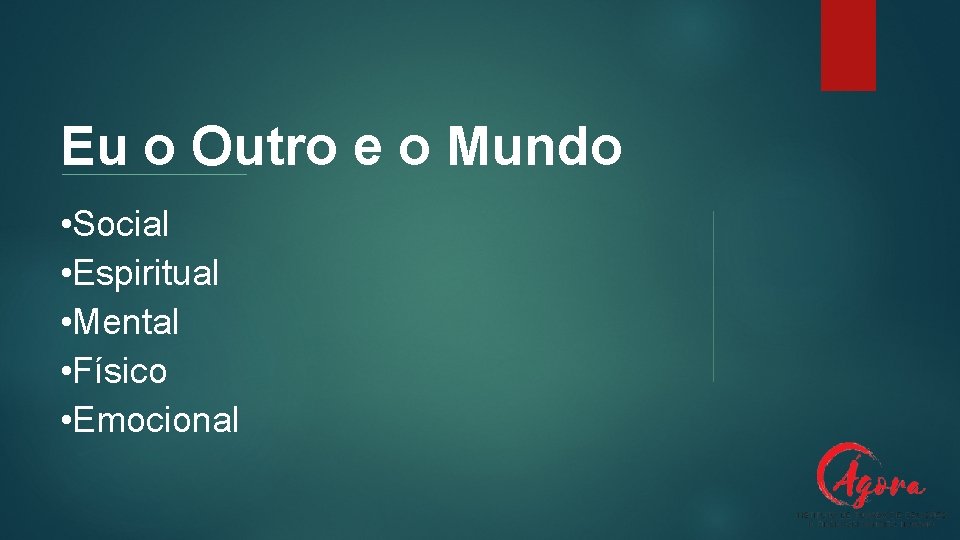 Eu o Outro e o Mundo • Social • Espiritual • Mental • Físico