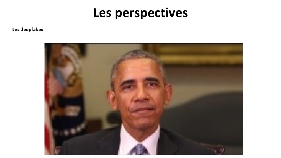 Les perspectives Les deepfakes 