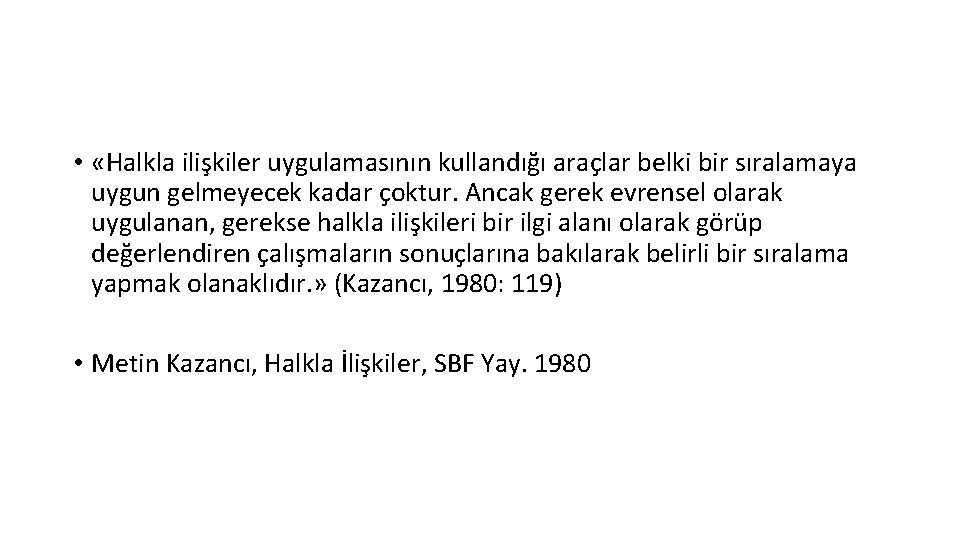  • «Halkla ilişkiler uygulamasının kullandığı araçlar belki bir sıralamaya uygun gelmeyecek kadar çoktur.