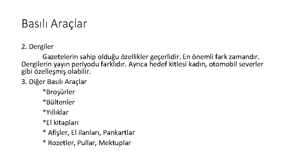 Basılı Araçlar 2. Dergiler Gazetelerin sahip olduğu özellikler geçerlidir. En önemli fark zamandır. Dergilerin