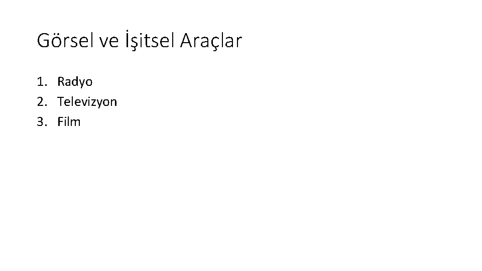 Görsel ve İşitsel Araçlar 1. Radyo 2. Televizyon 3. Film 