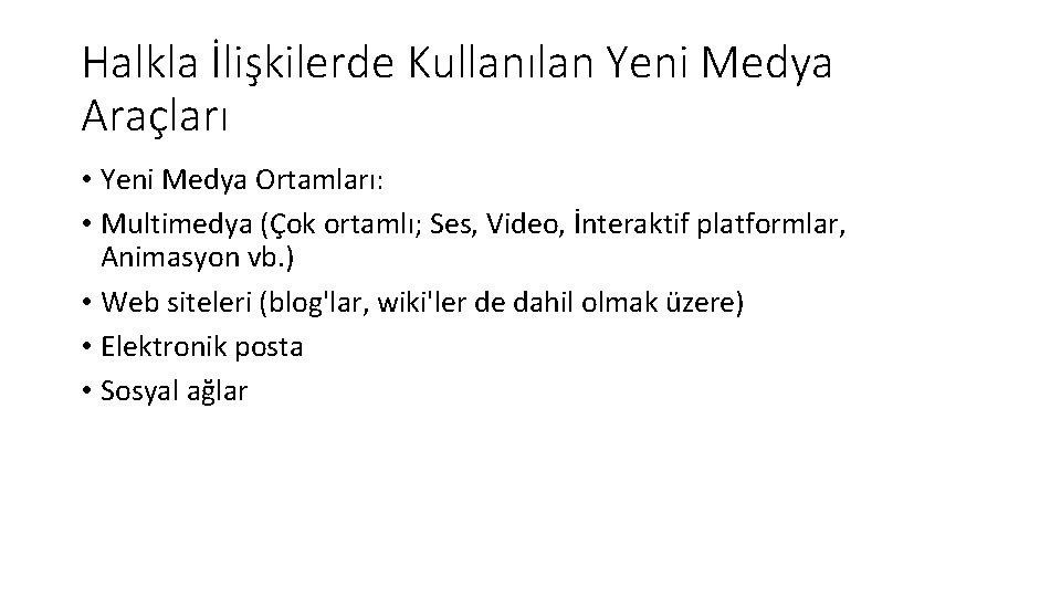 Halkla İlişkilerde Kullanılan Yeni Medya Araçları • Yeni Medya Ortamları: • Multimedya (Çok ortamlı;