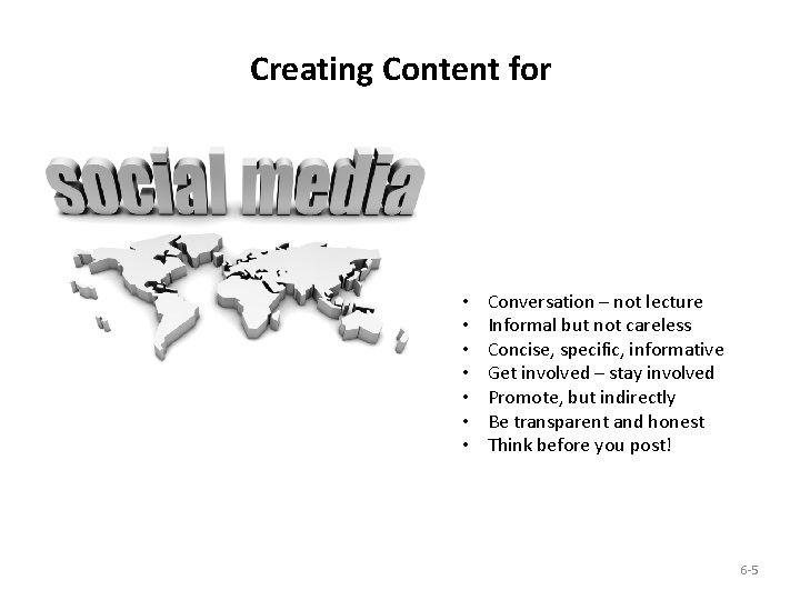 Creating Content for • • Conversation – not lecture Informal but not careless Concise,