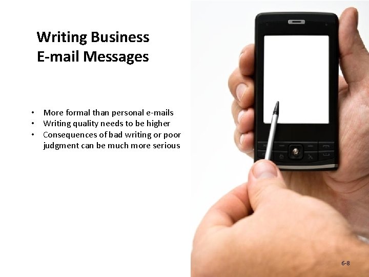 Writing Business E-mail Messages • More formal than personal e-mails • Writing quality needs