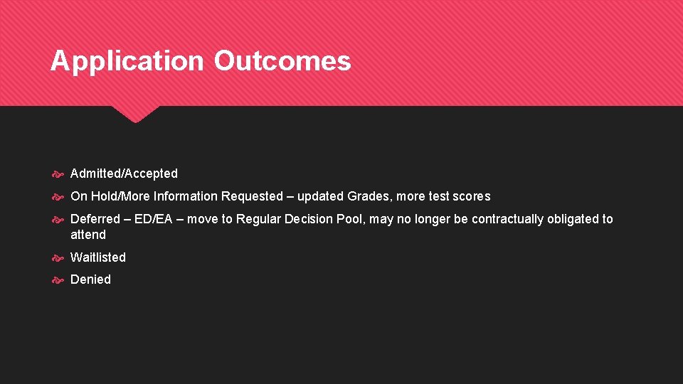 Application Outcomes Admitted/Accepted On Hold/More Information Requested – updated Grades, more test scores Deferred