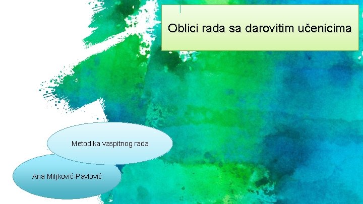 Oblici rada sa darovitim učenicima Metodika vaspitnog rada Ana Miljković-Pavlović 