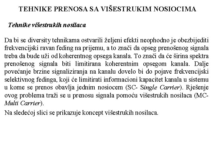 TEHNIKE PRENOSA SA VIŠESTRUKIM NOSIOCIMA Tehnike višestrukih nosilaca Da bi se diversity tehnikama ostvarili