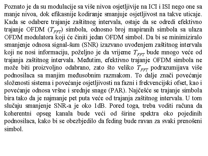 Poznato je da su modulacije sa više nivoa osjetljivije na ICI i ISI nego