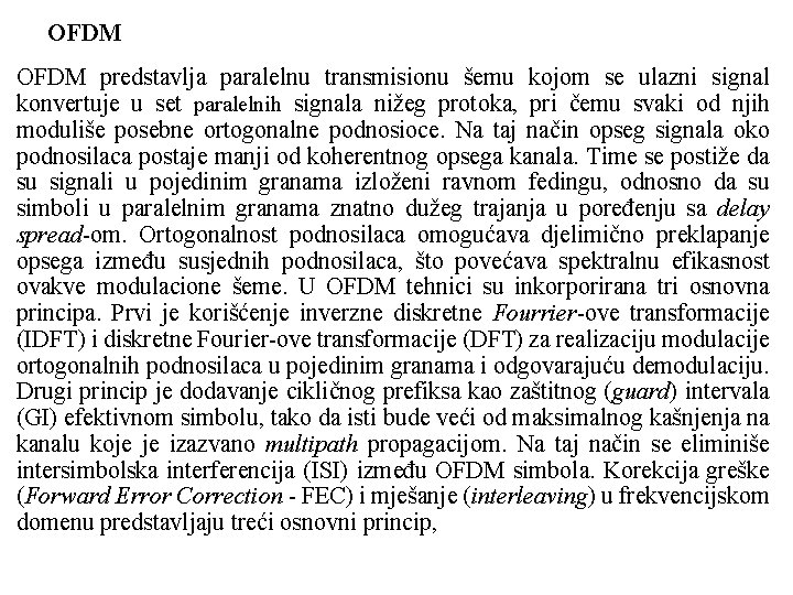 OFDM predstavlja paralelnu transmisionu šemu kojom se ulazni signal konvertuje u set paralelnih signala