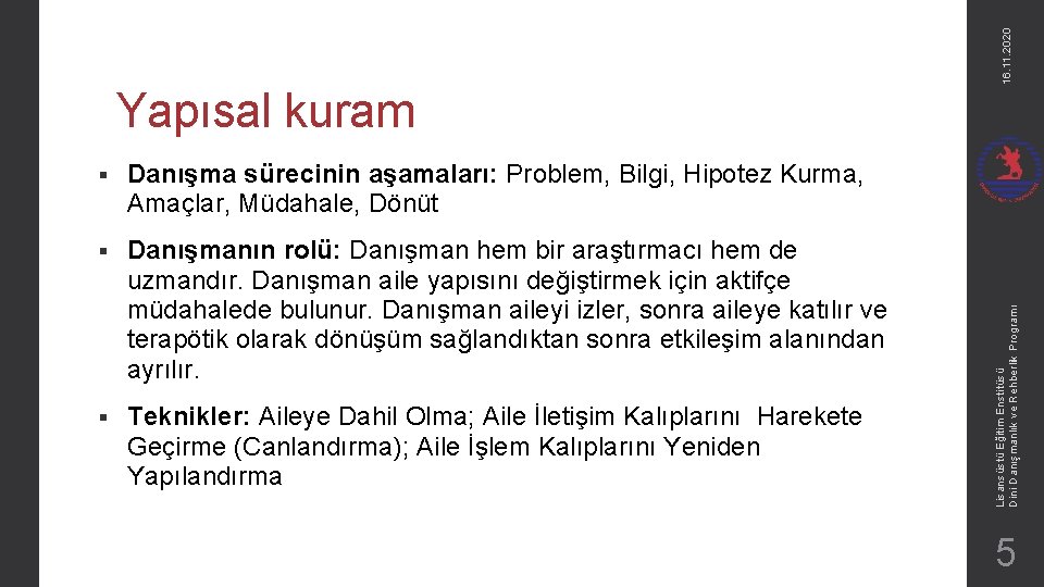 § Danışma sürecinin aşamaları: Problem, Bilgi, Hipotez Kurma, Amaçlar, Müdahale, Dönüt § Danışmanın rolü: