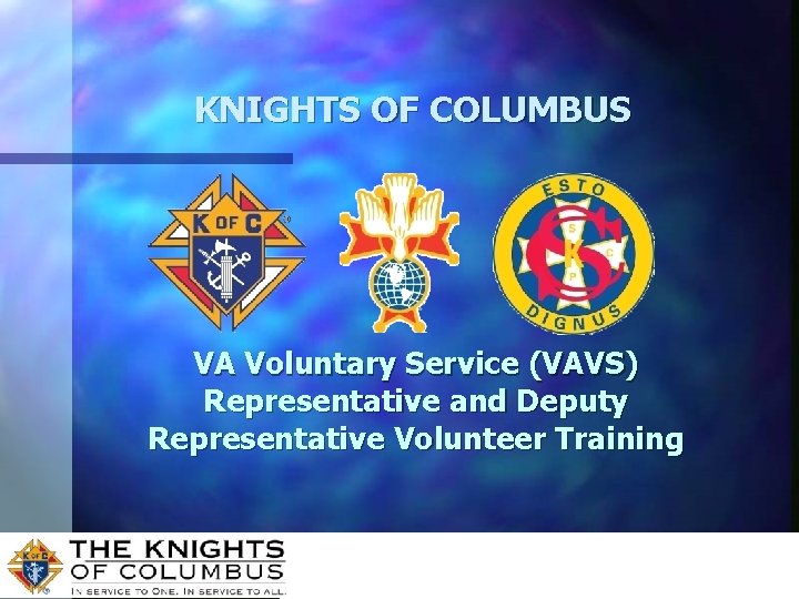 KNIGHTS OF COLUMBUS VA Voluntary Service (VAVS) Representative and Deputy Representative Volunteer Training 