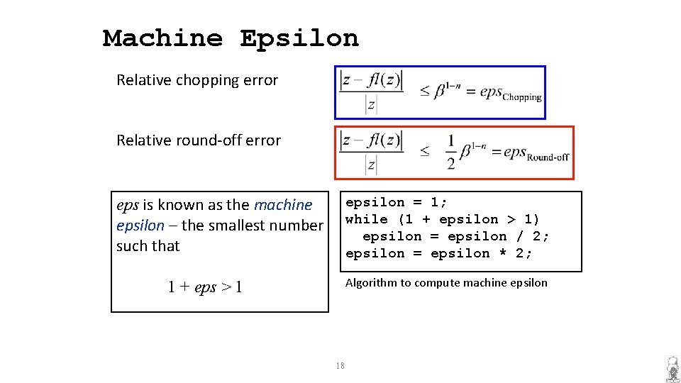 Machine Epsilon Relative chopping error Relative round-off error eps is known as the machine
