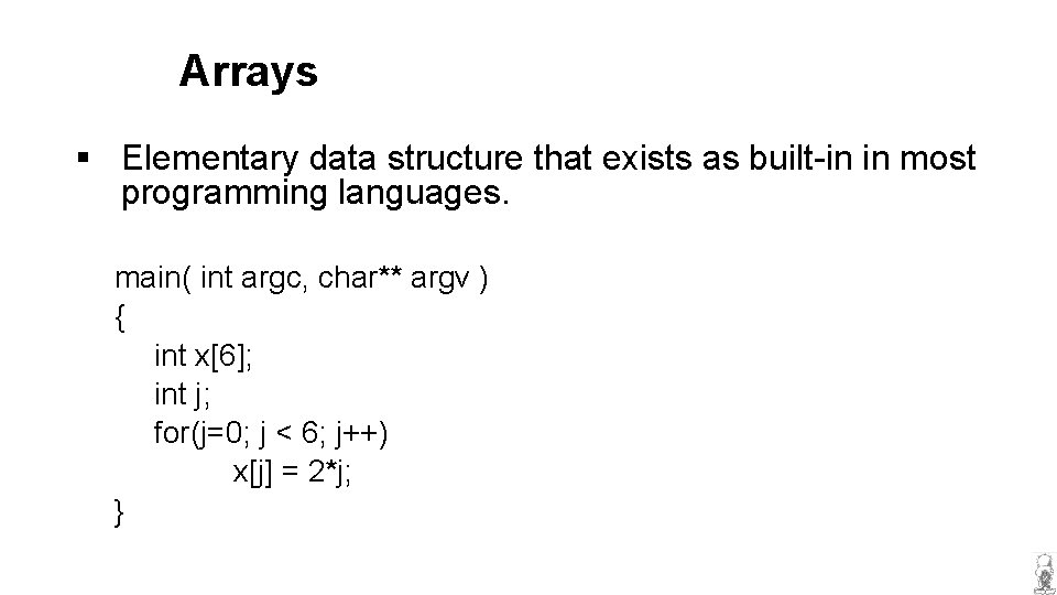 Arrays § Elementary data structure that exists as built-in in most programming languages. main(