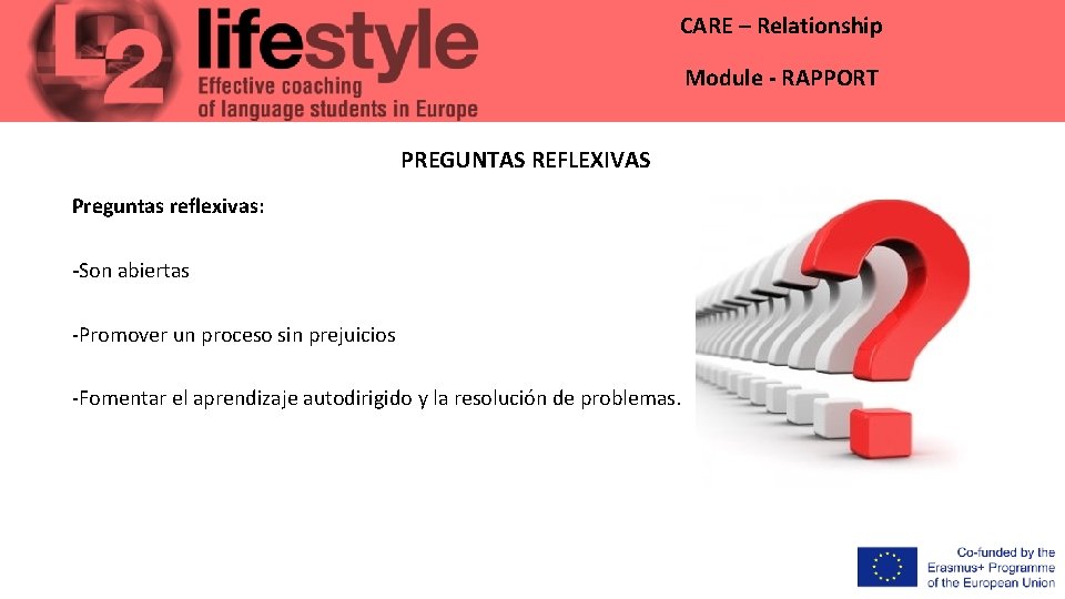 CARE – Relationship Module - RAPPORT PREGUNTAS REFLEXIVAS Preguntas reflexivas: -Son abiertas -Promover un