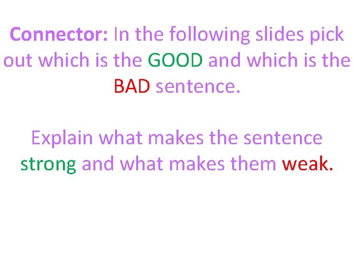 Connector: In the following slides pick out which is the GOOD and which is