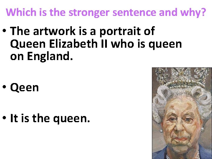 Which is the stronger sentence and why? • The artwork is a portrait of