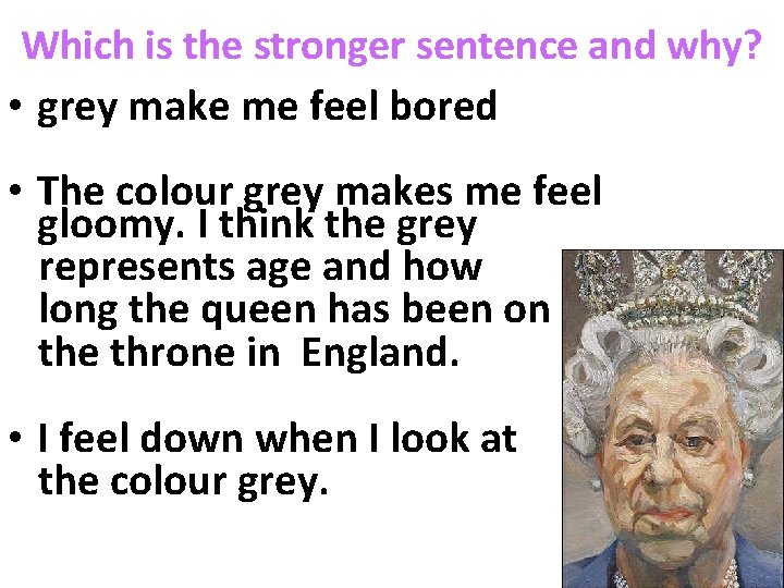 Which is the stronger sentence and why? • grey make me feel bored •