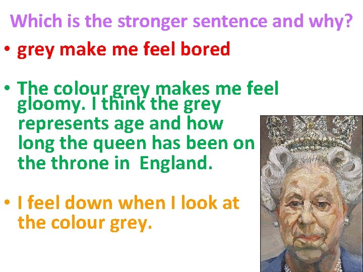 Which is the stronger sentence and why? • grey make me feel bored •