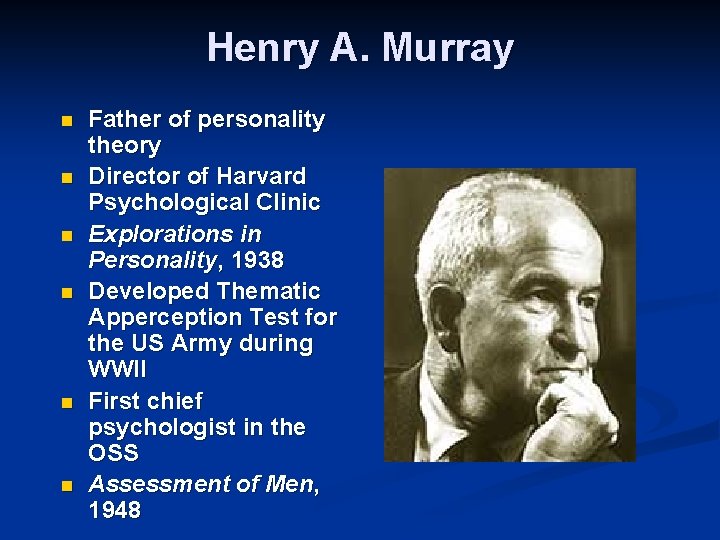 Henry A. Murray n n n Father of personality theory Director of Harvard Psychological