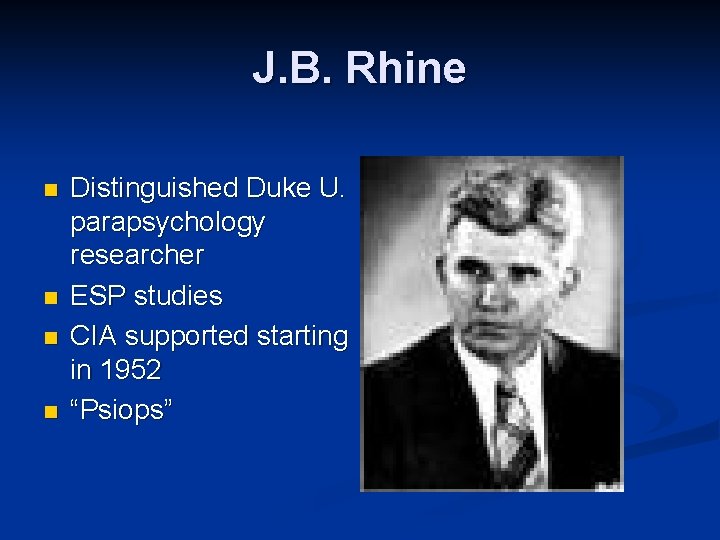 J. B. Rhine n n Distinguished Duke U. parapsychology researcher ESP studies CIA supported