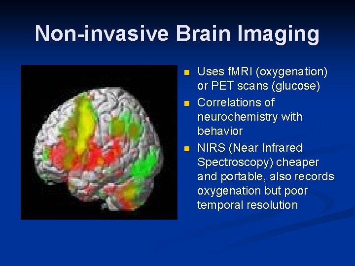 Non-invasive Brain Imaging n n n Uses f. MRI (oxygenation) or PET scans (glucose)