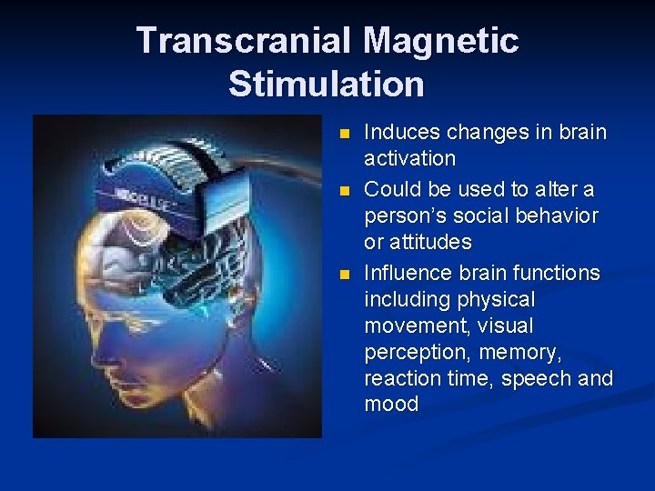 Transcranial Magnetic Stimulation n Induces changes in brain activation Could be used to alter