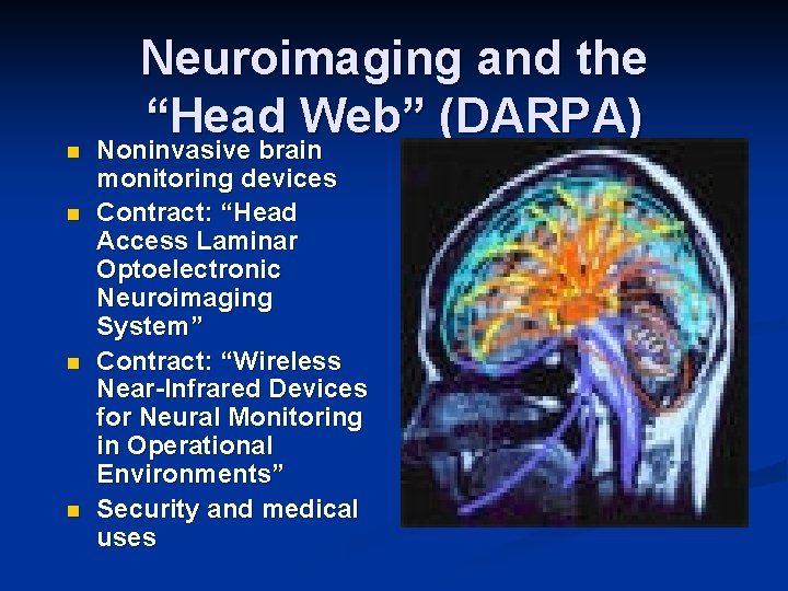 n n Neuroimaging and the “Head Web” (DARPA) Noninvasive brain monitoring devices Contract: “Head