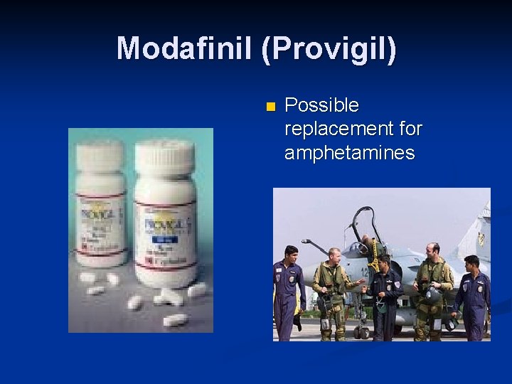 Modafinil (Provigil) n Possible replacement for amphetamines 