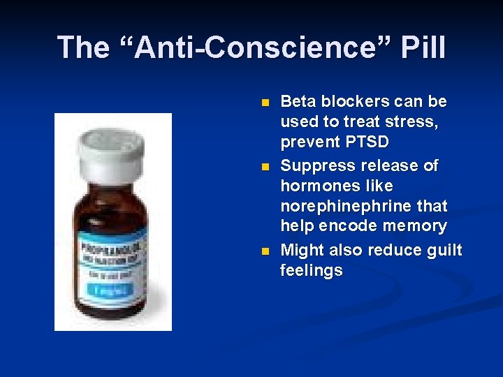 The “Anti-Conscience” Pill n n n Beta blockers can be used to treat stress,