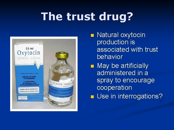 The trust drug? n n n Natural oxytocin production is associated with trust behavior