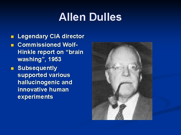Allen Dulles n n n Legendary CIA director Commissioned Wolf. Hinkle report on “brain