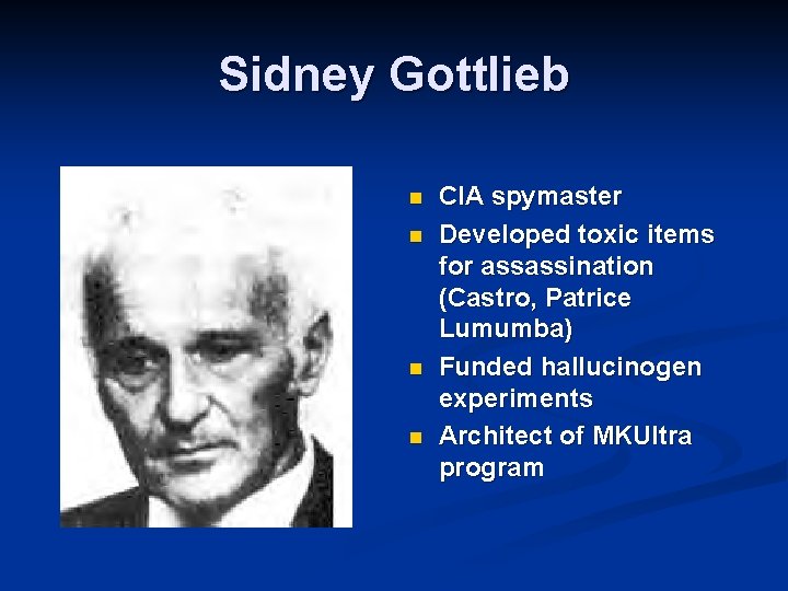 Sidney Gottlieb n n CIA spymaster Developed toxic items for assassination (Castro, Patrice Lumumba)