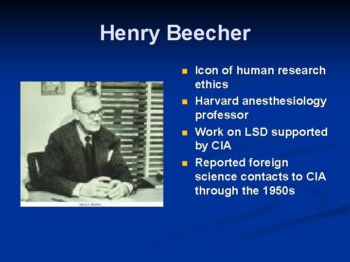 Henry Beecher n n Icon of human research ethics Harvard anesthesiology professor Work on